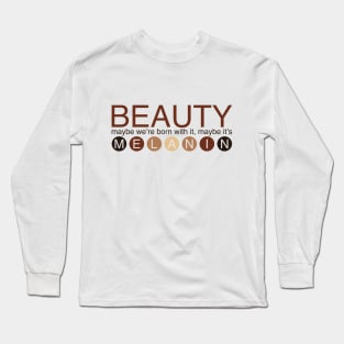 Maybe It's Melanin Long Sleeve T-Shirt